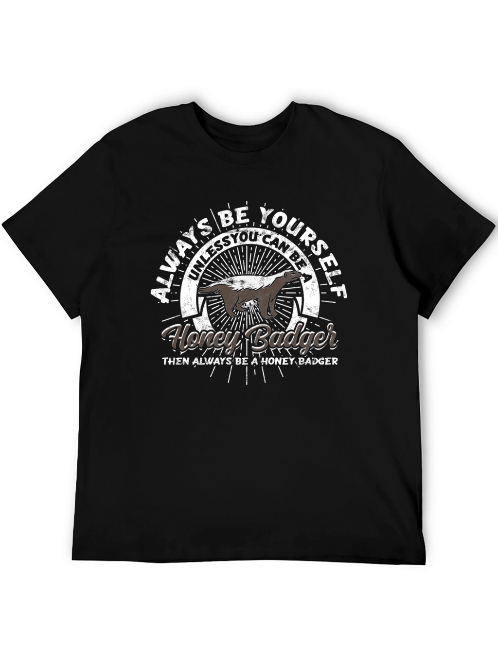 Always Be Yourself Honey Badger T-Shirt