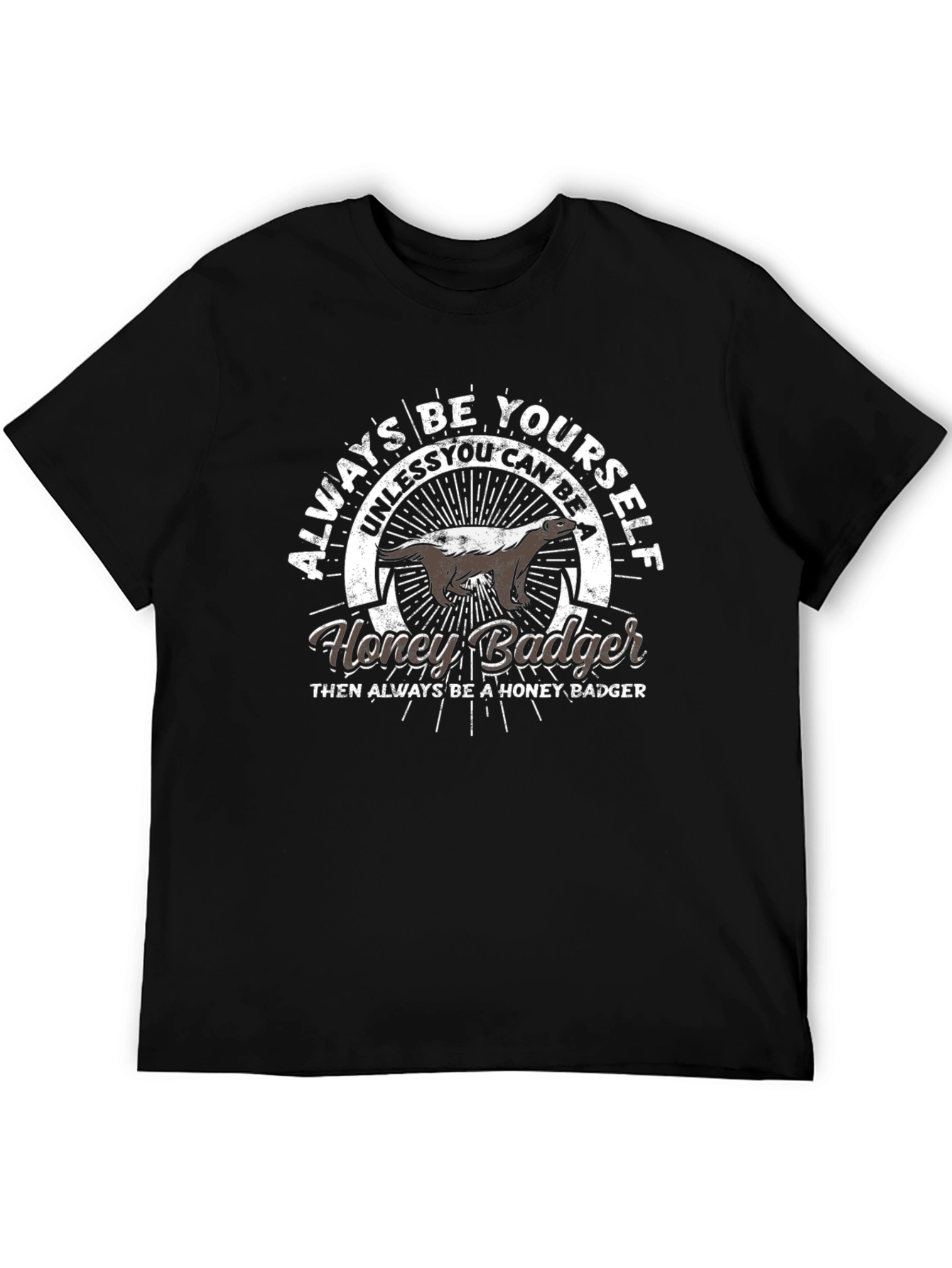 Always Be Yourself Honey Badger T-Shirt