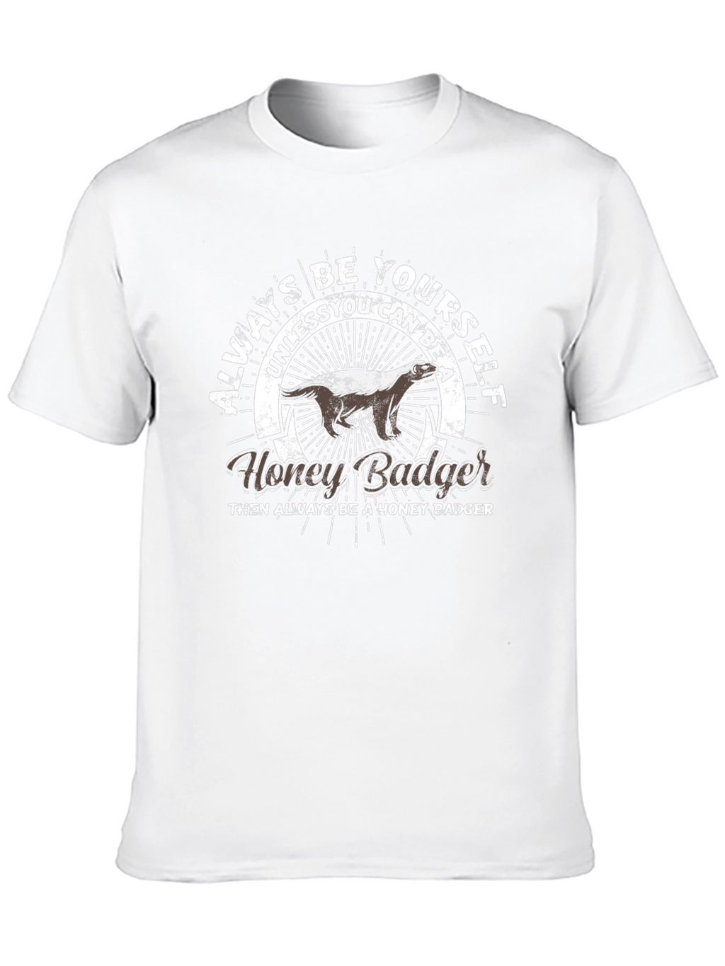 Always Be Yourself Honey Badger T-Shirt
