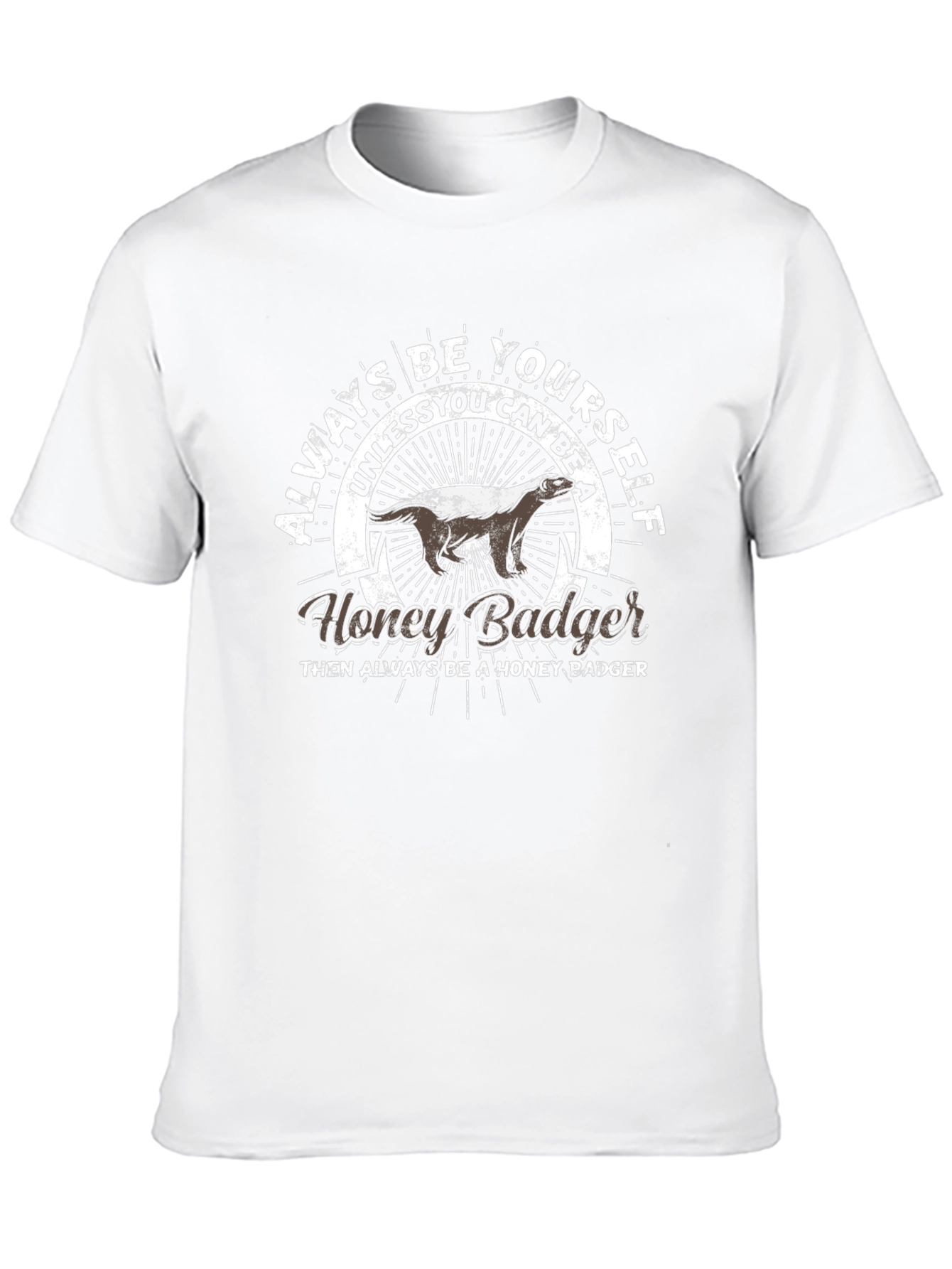 Always Be Yourself Honey Badger T-Shirt