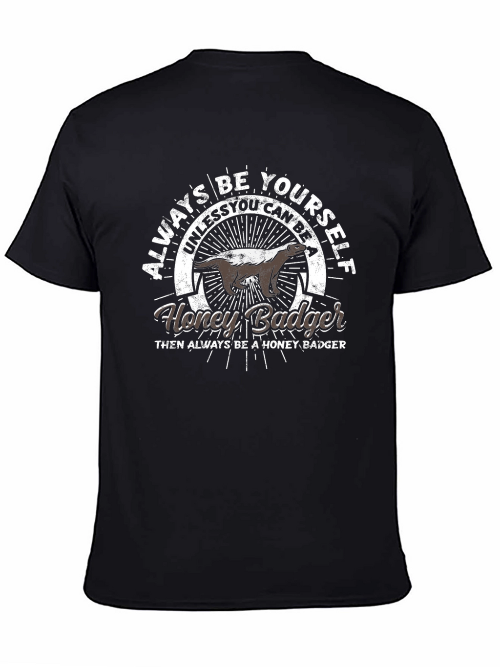 Always Be Yourself Honey Badger T-Shirt