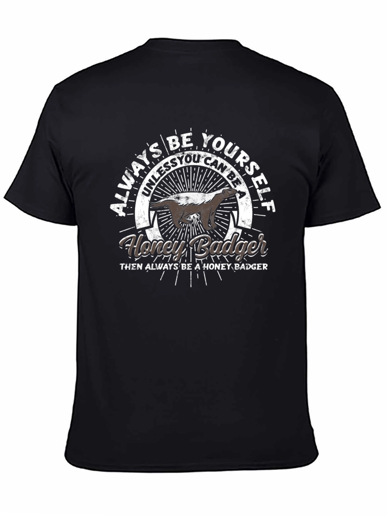 Always Be Yourself Honey Badger T-Shirt