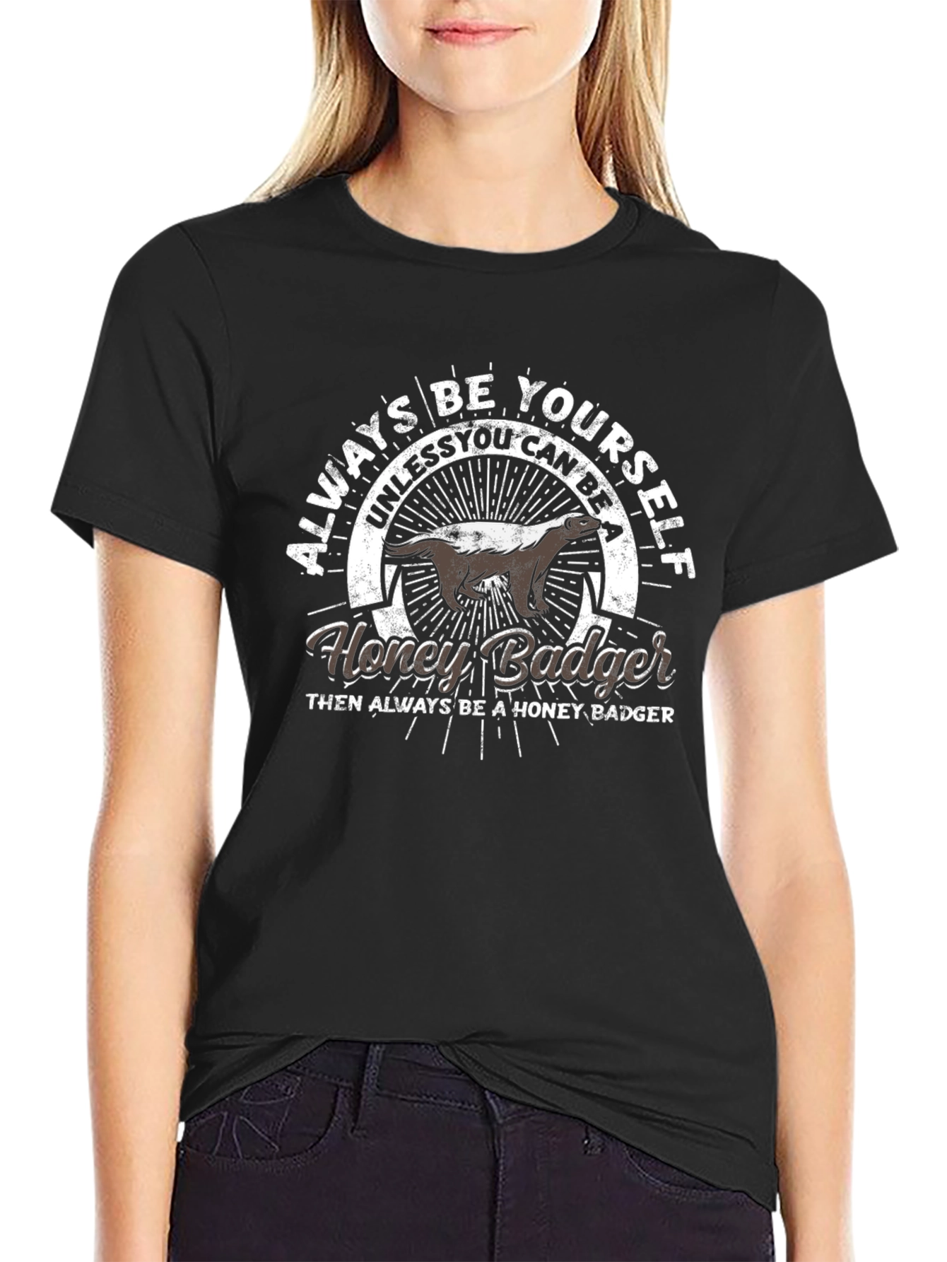 Always Be Yourself Honey Badger T-Shirt