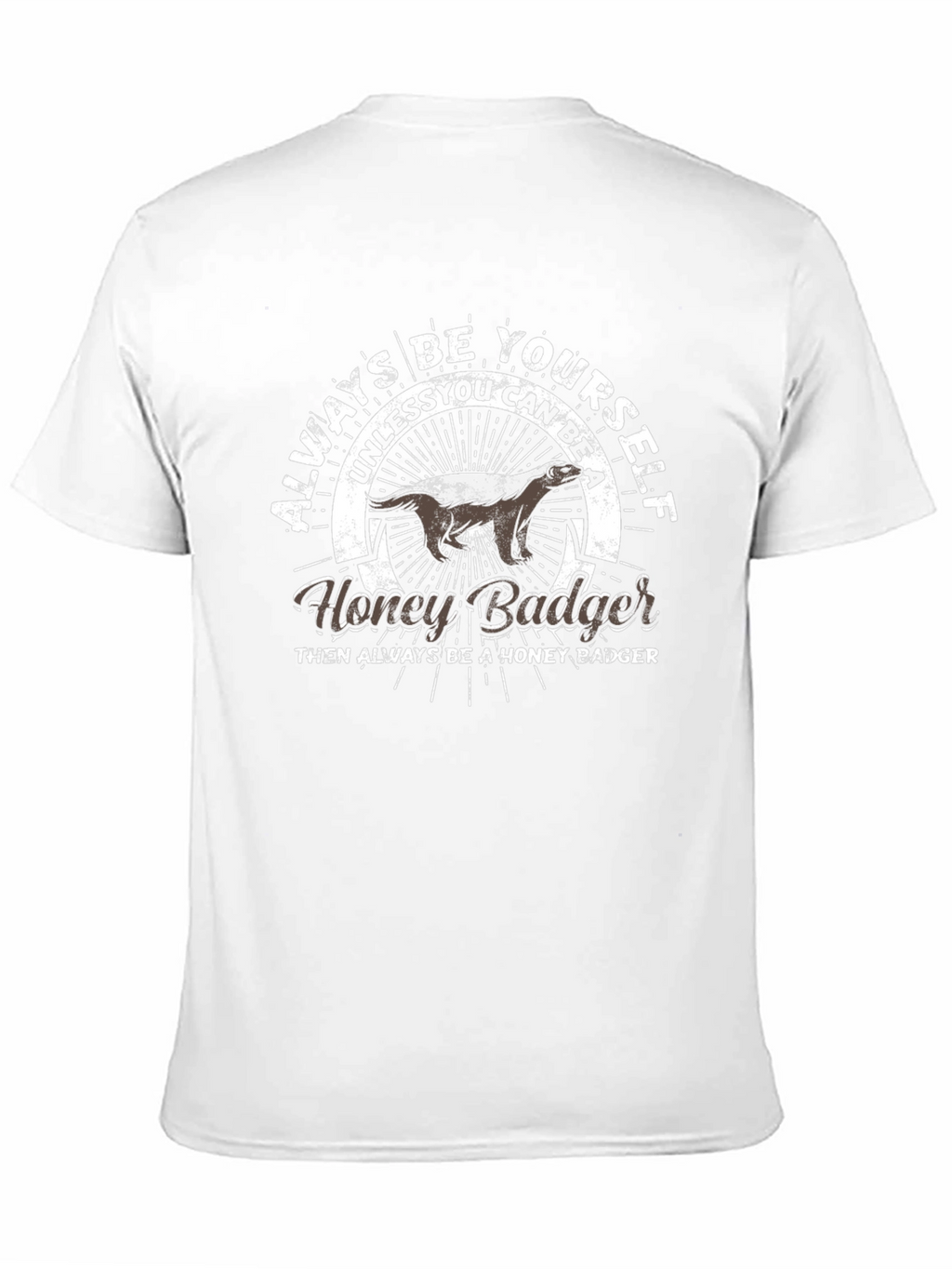 Always Be Yourself Honey Badger T-Shirt