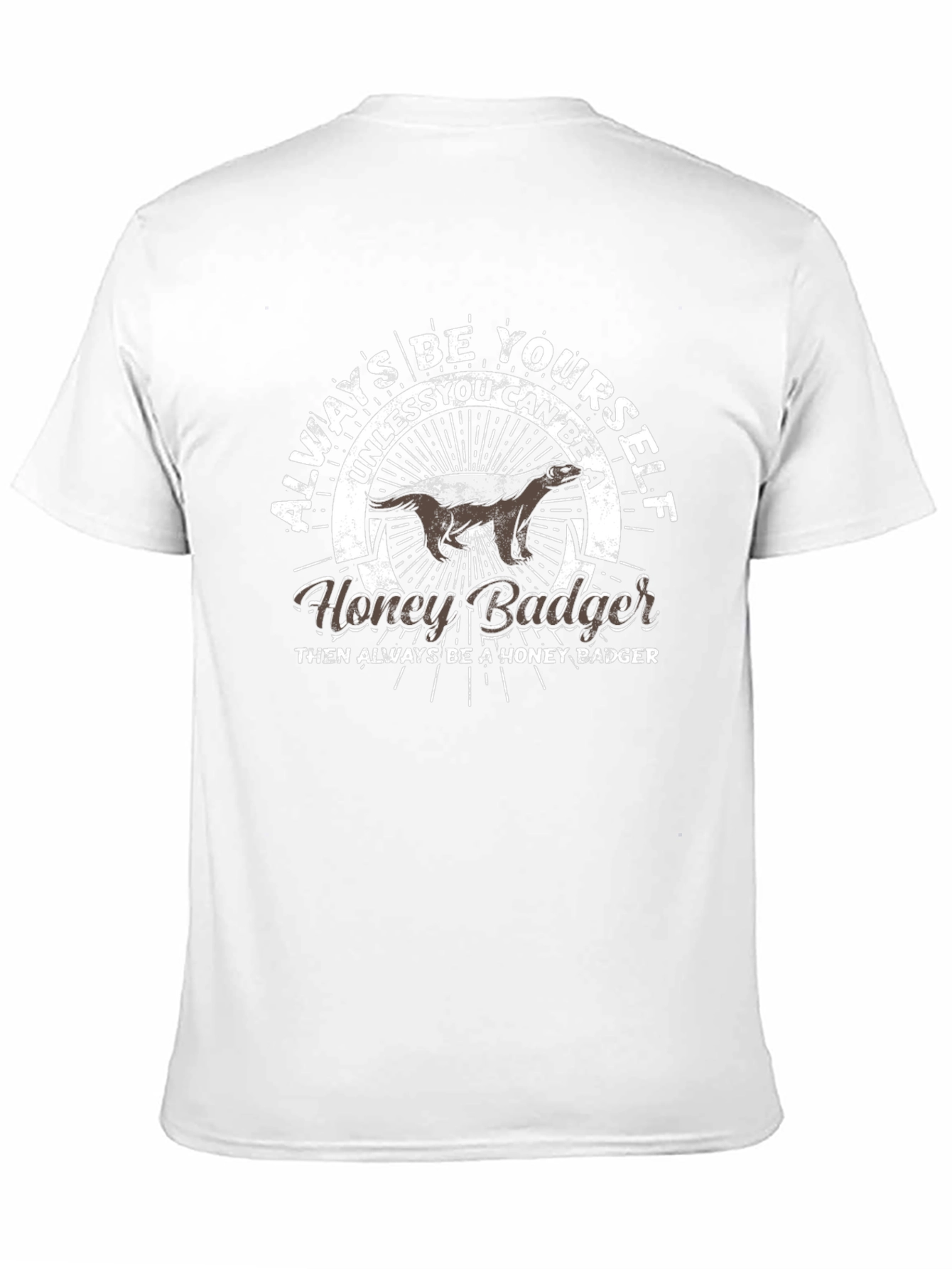Always Be Yourself Honey Badger T-Shirt