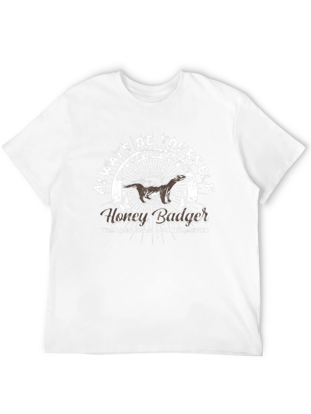 Always Be Yourself Honey Badger T-Shirt