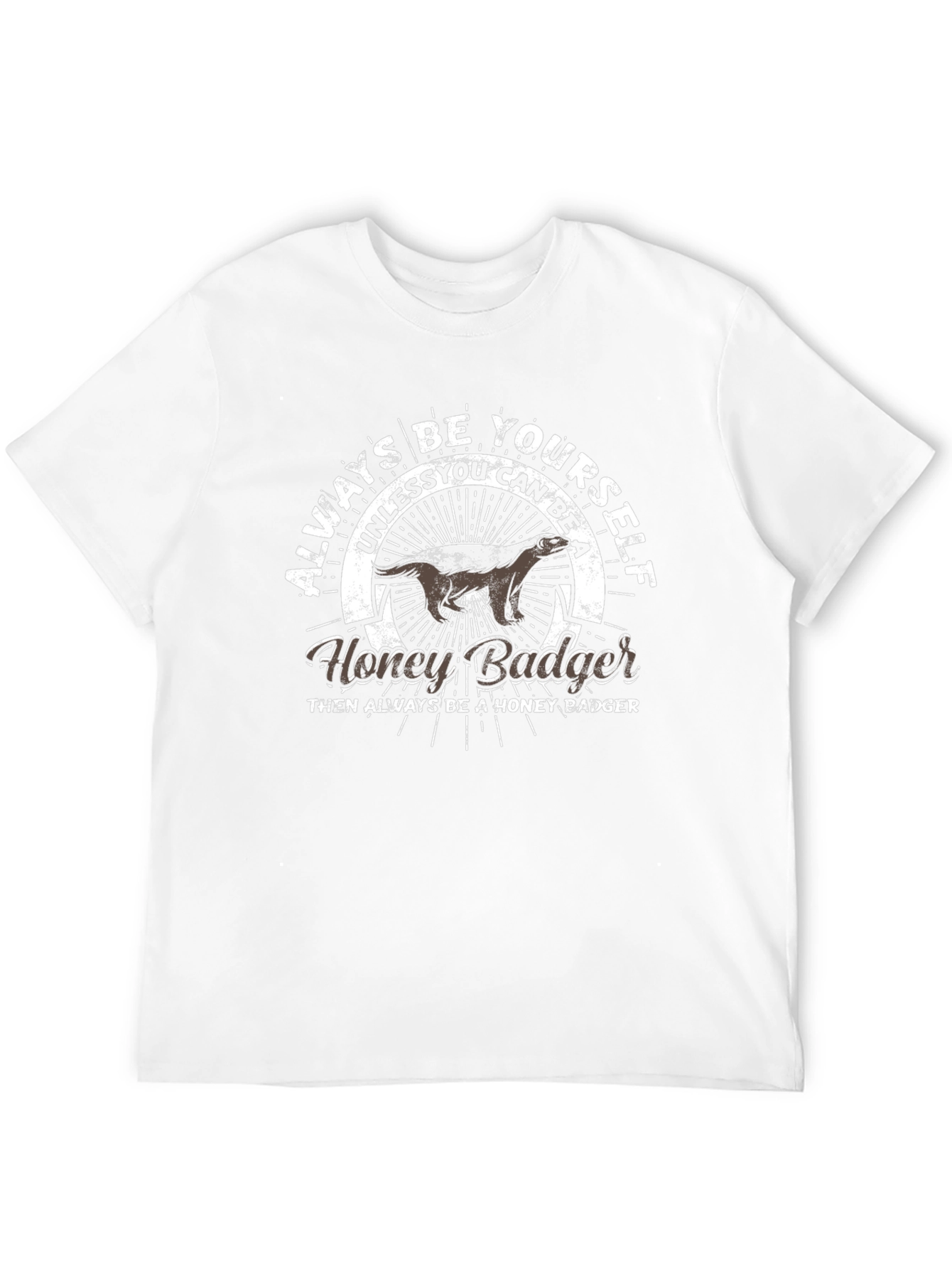 Always Be Yourself Honey Badger T-Shirt
