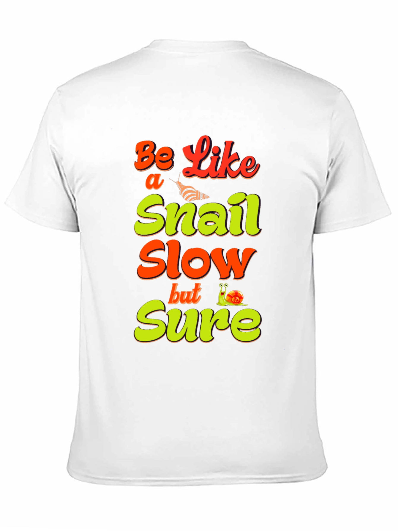 Be Like a Snail T-Shirt - Slow But Sure Tee