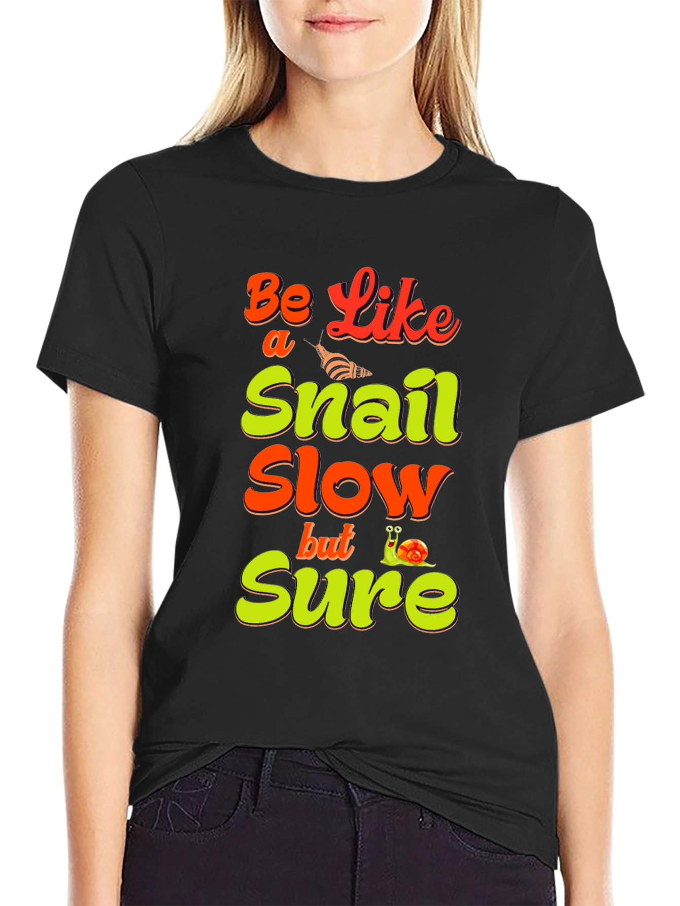 Be Like a Snail T-Shirt - Slow But Sure Tee