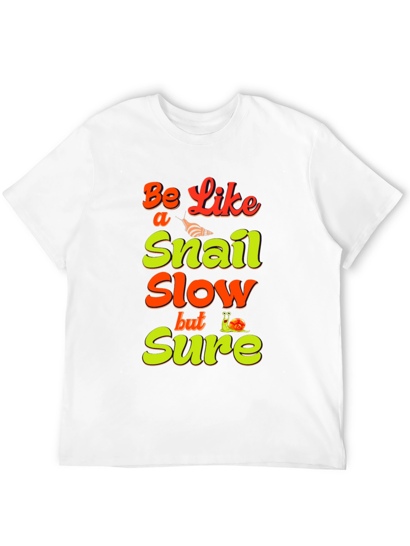 Be Like a Snail T-Shirt - Slow But Sure Tee