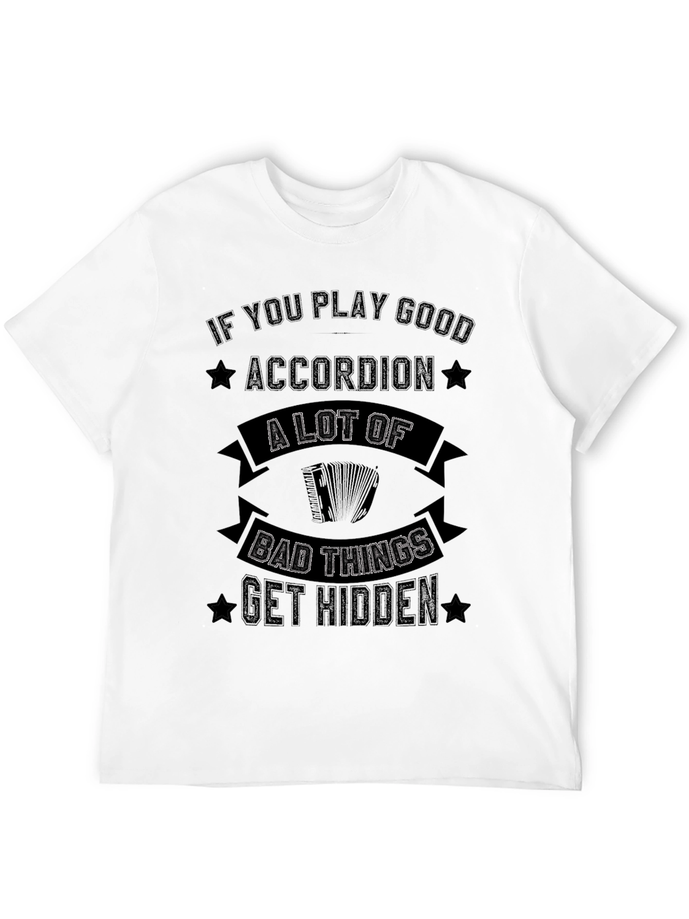 Accordion Player T-Shirt: Bad Things Get Hidden