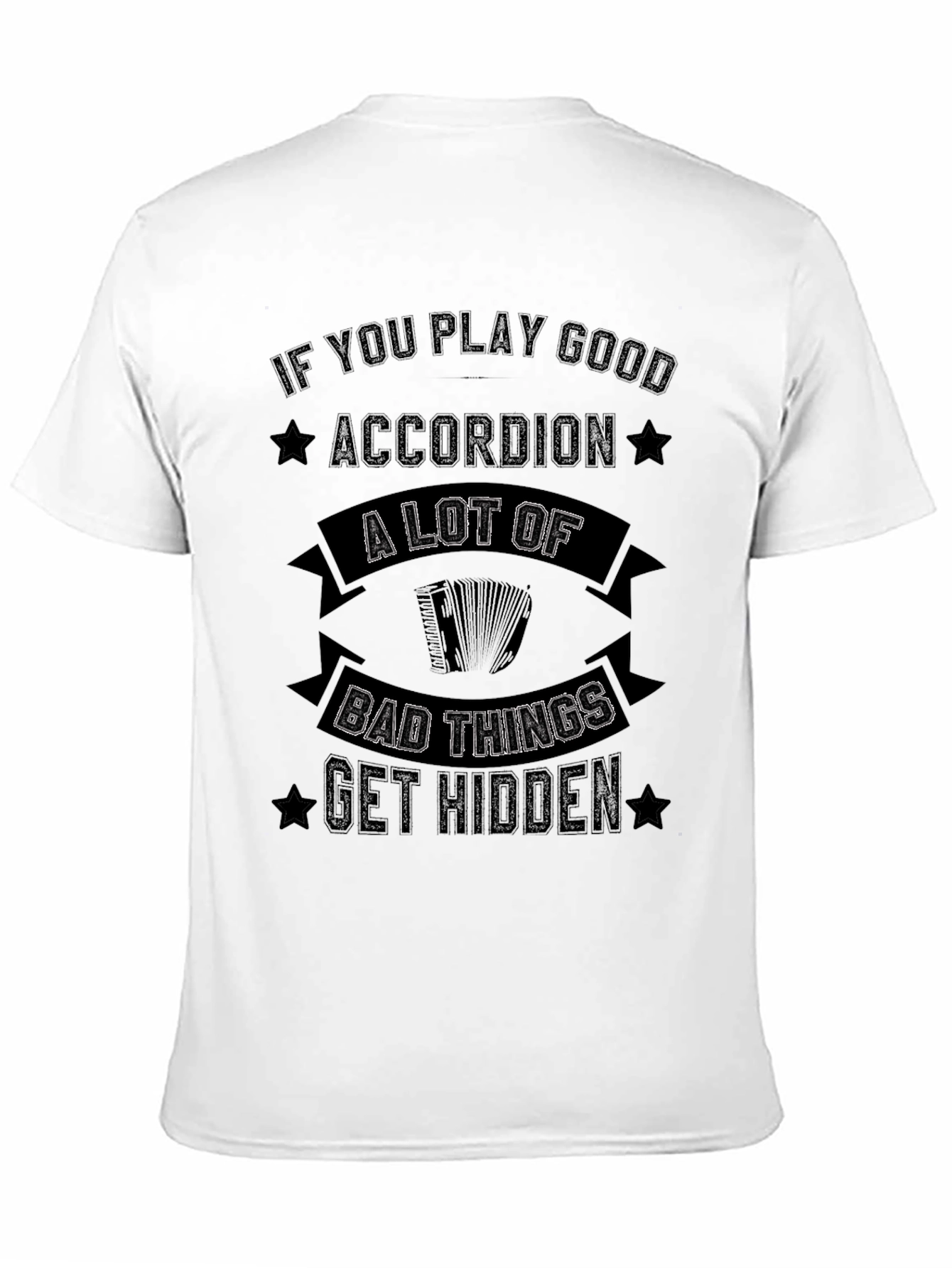 Accordion Player T-Shirt: Bad Things Get Hidden