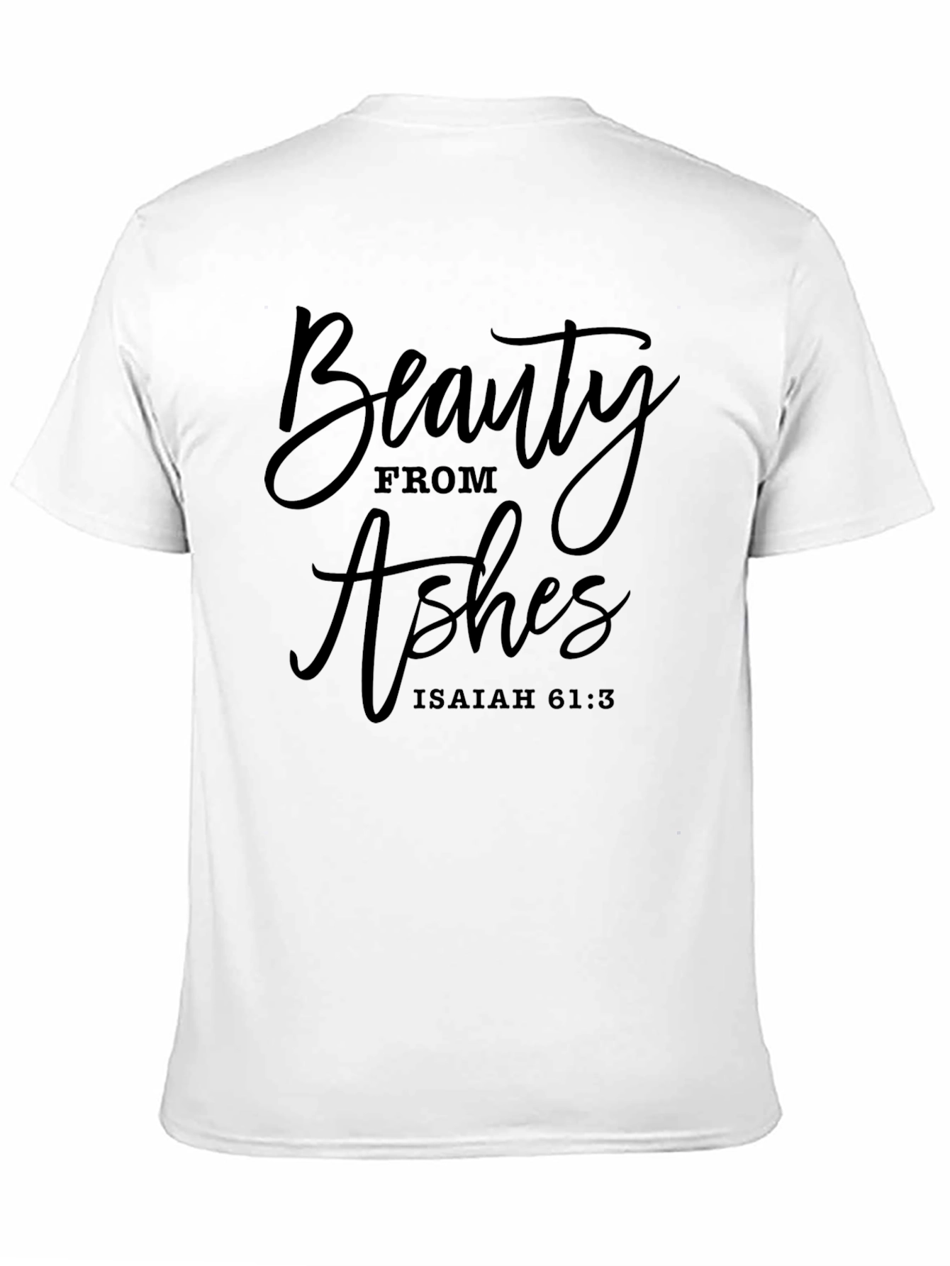 Beauty From Ashes Graphic T-Shirt - Isaiah 61:3