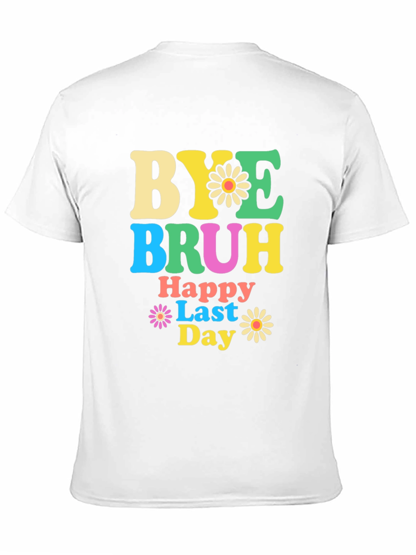 Bye Bruh Happy Last Day Graphic T-Shirt