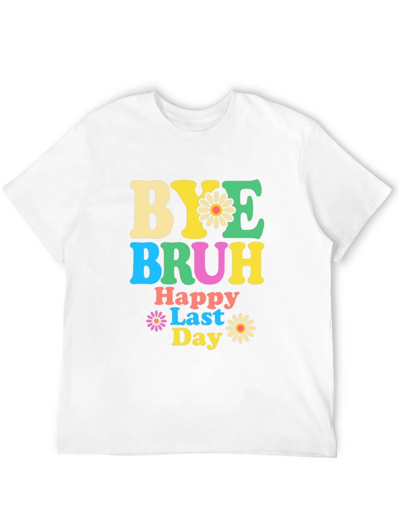 Bye Bruh Happy Last Day Graphic T-Shirt