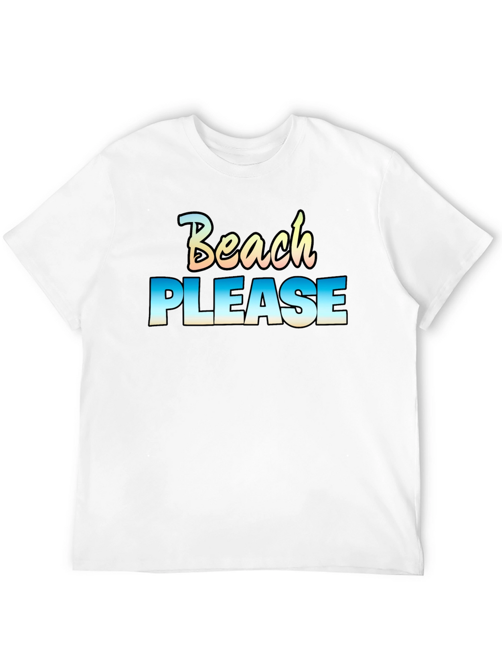 Beach Please T-Shirt - Vacation Ready!