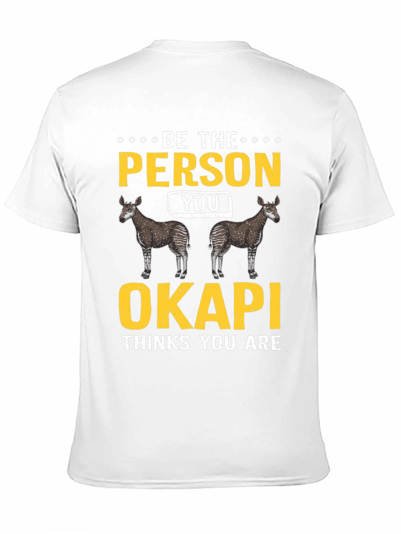 Be the Person Your Okapi Thinks You Are T-Shirt