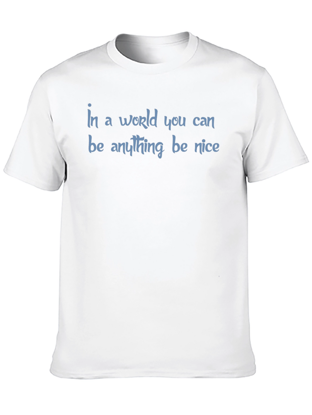 Be Nice T-Shirt - Inspirational Graphic Tee