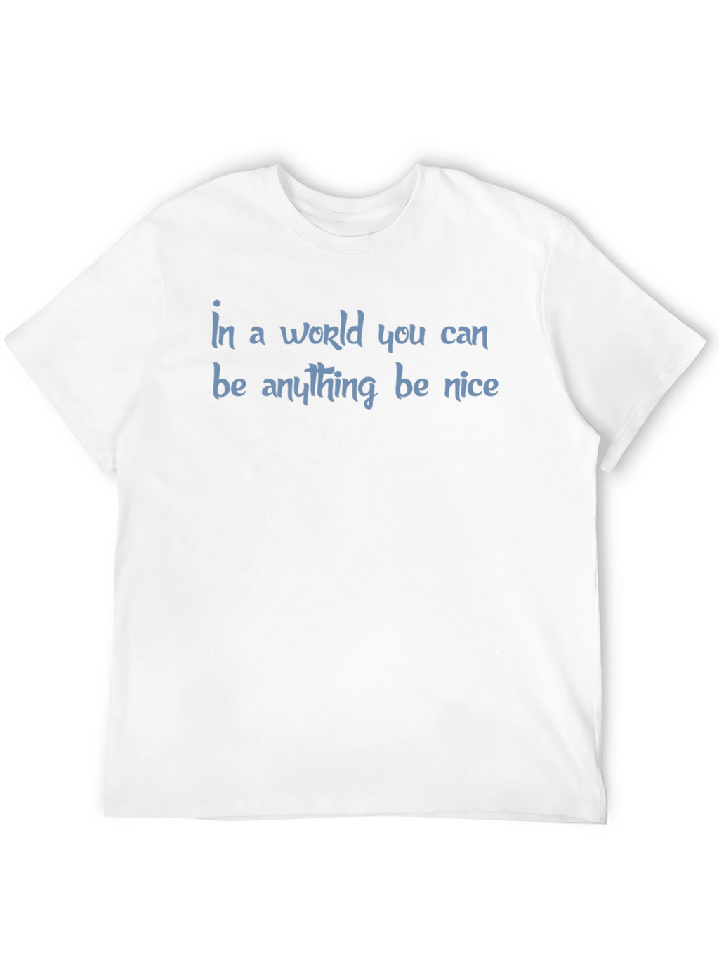 Be Nice T-Shirt - Inspirational Graphic Tee