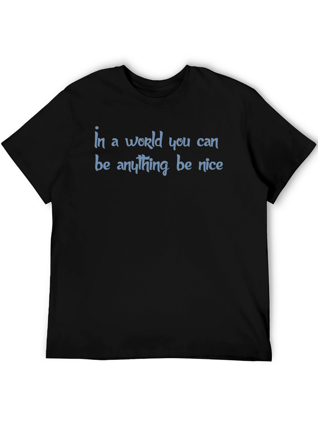 Be Nice T-Shirt - Inspirational Graphic Tee