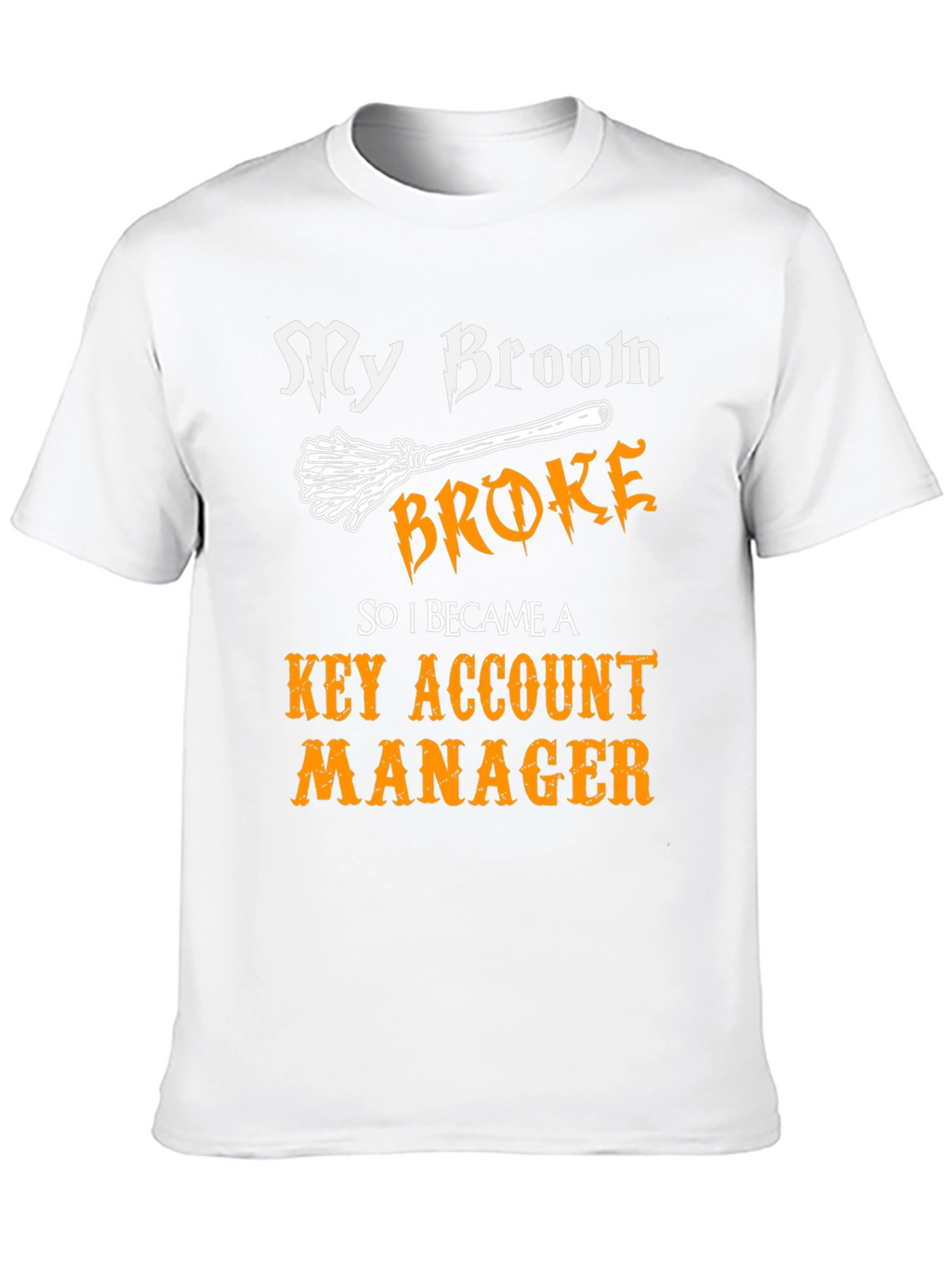 Broom Broke Key Account Manager Graphic T-Shirt
