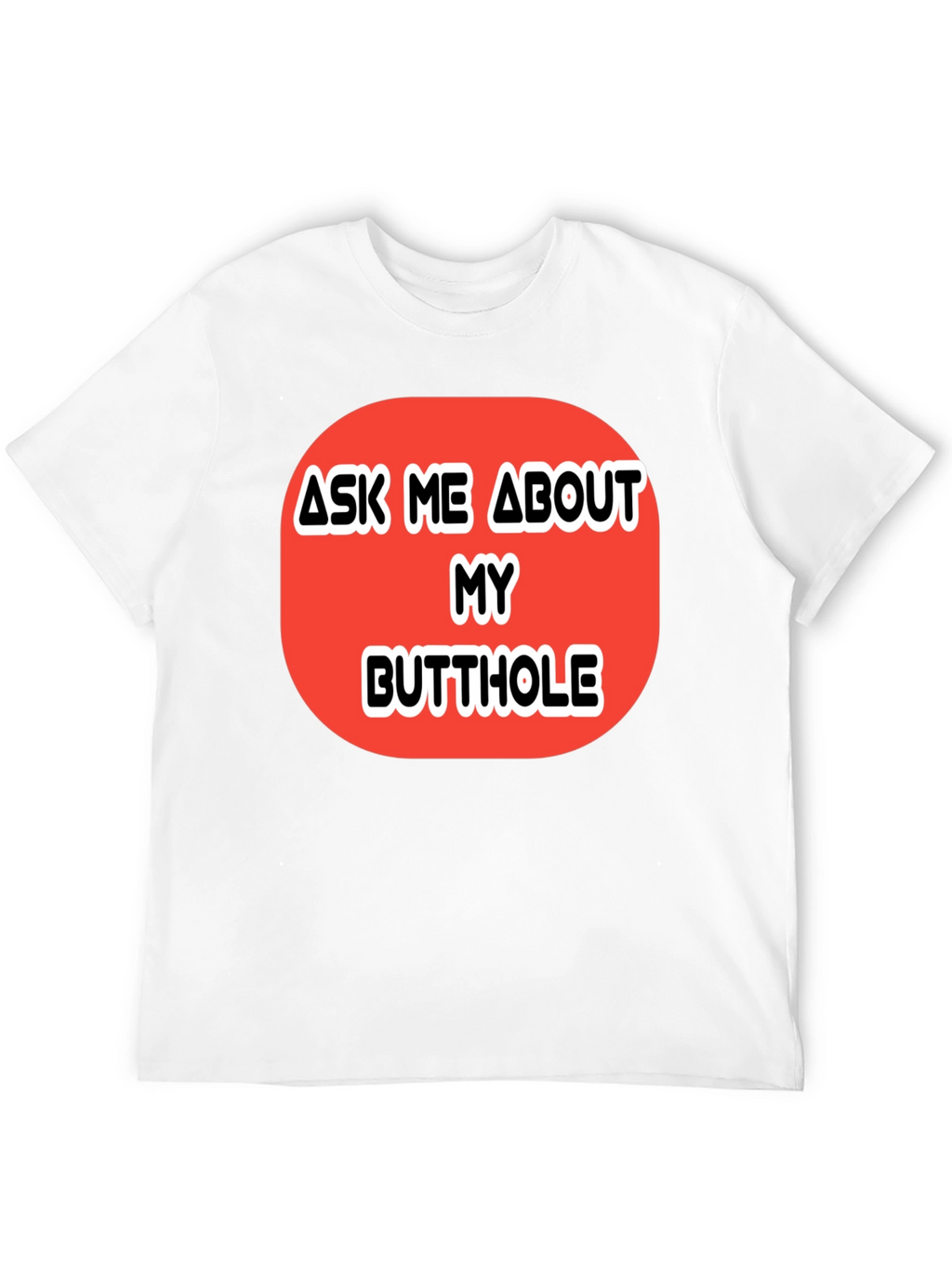 Ask Me About My Butthole Graphic Tee