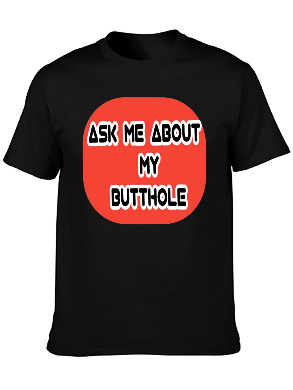 Ask Me About My Butthole Graphic Tee