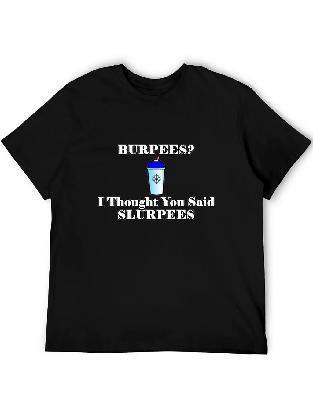 Burpees? Slurpees Funny T-Shirt