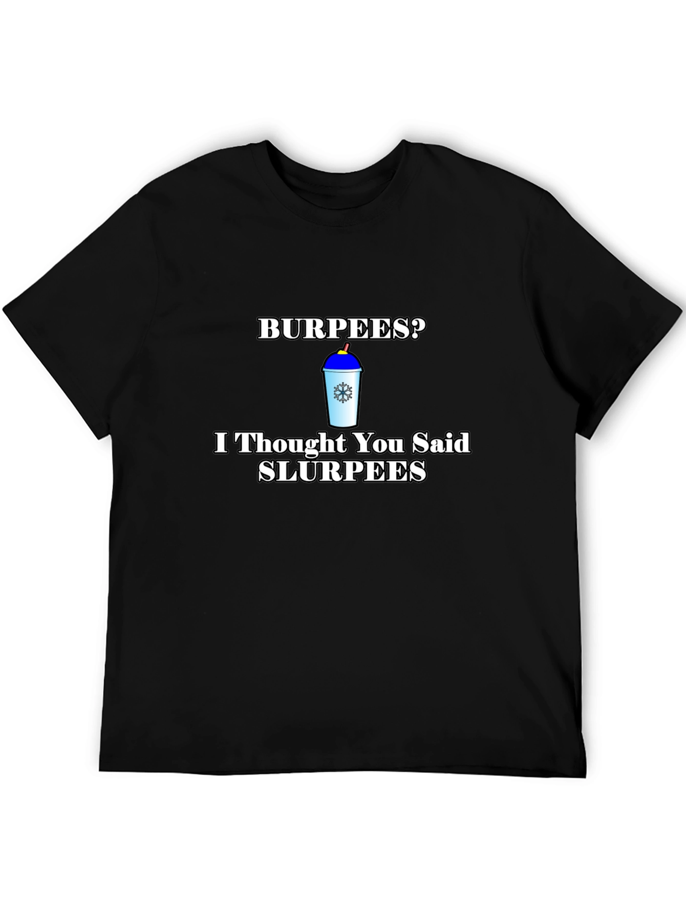 Burpees? Slurpees Funny T-Shirt
