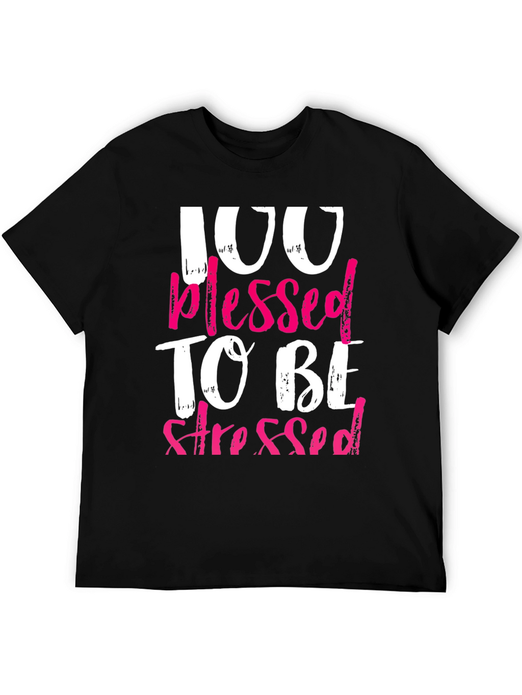 100 Blessed To Be Stressed Graphic T-Shirt