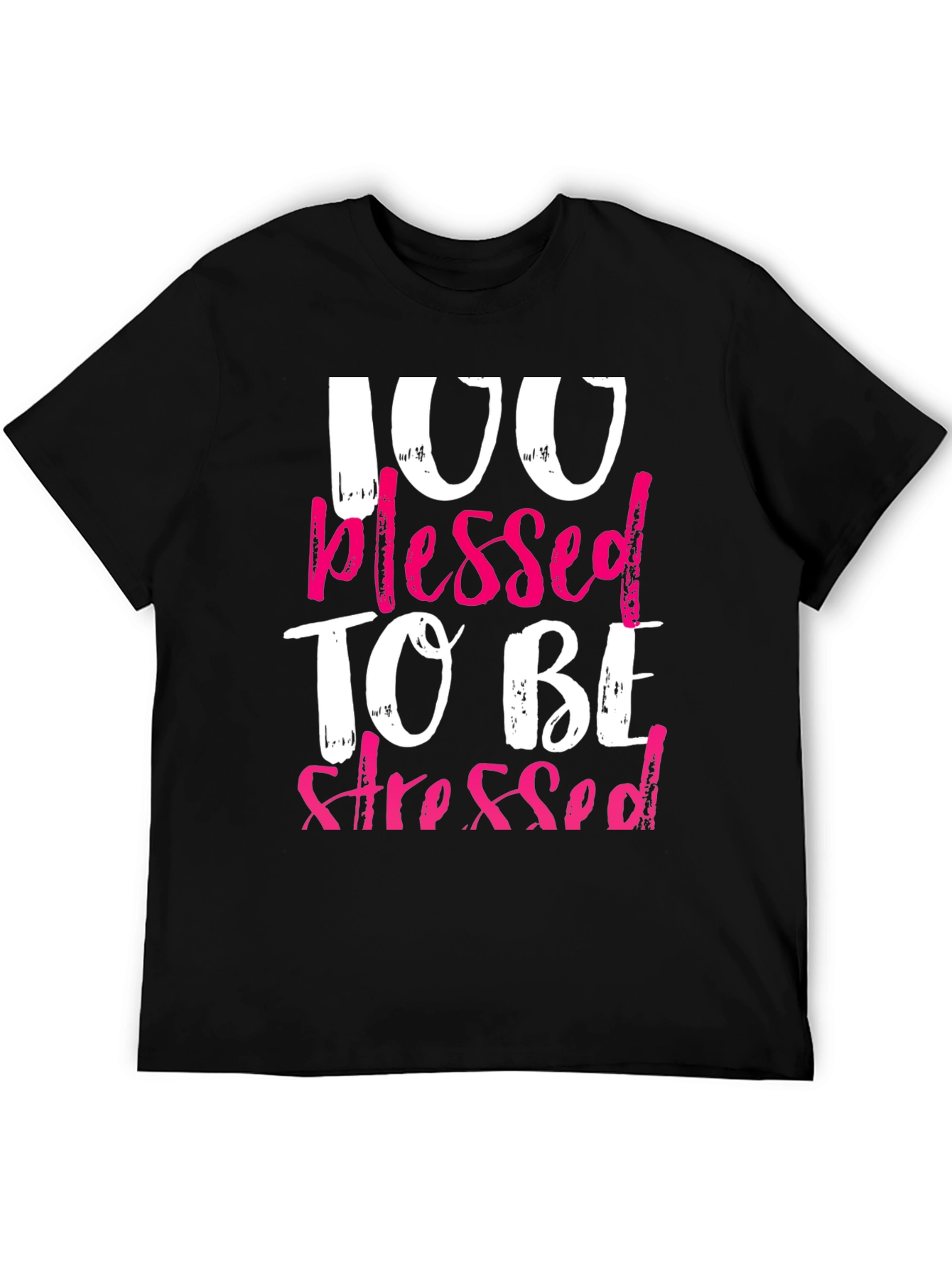 100 Blessed To Be Stressed Graphic T-Shirt