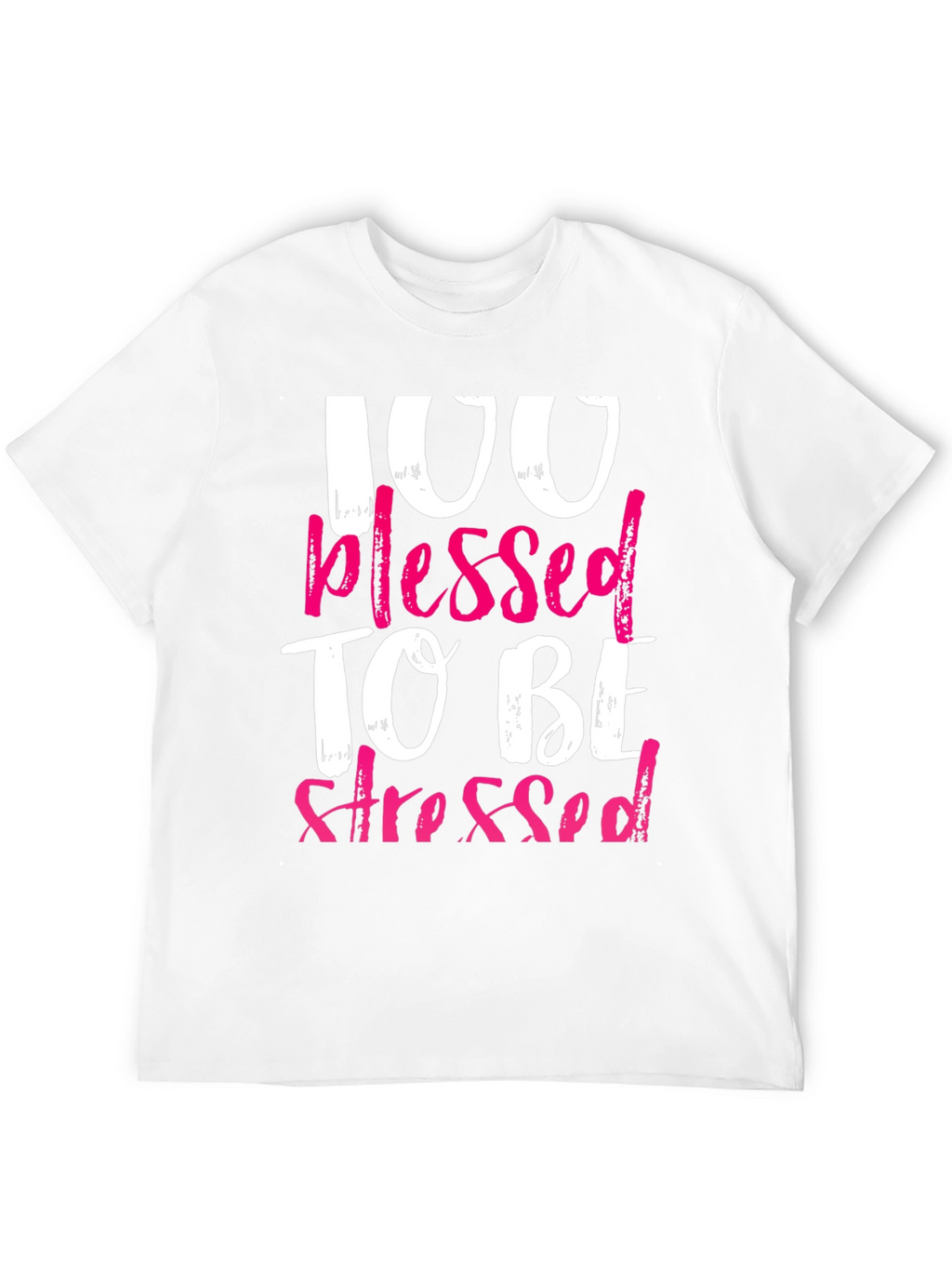 100 Blessed To Be Stressed Graphic T-Shirt