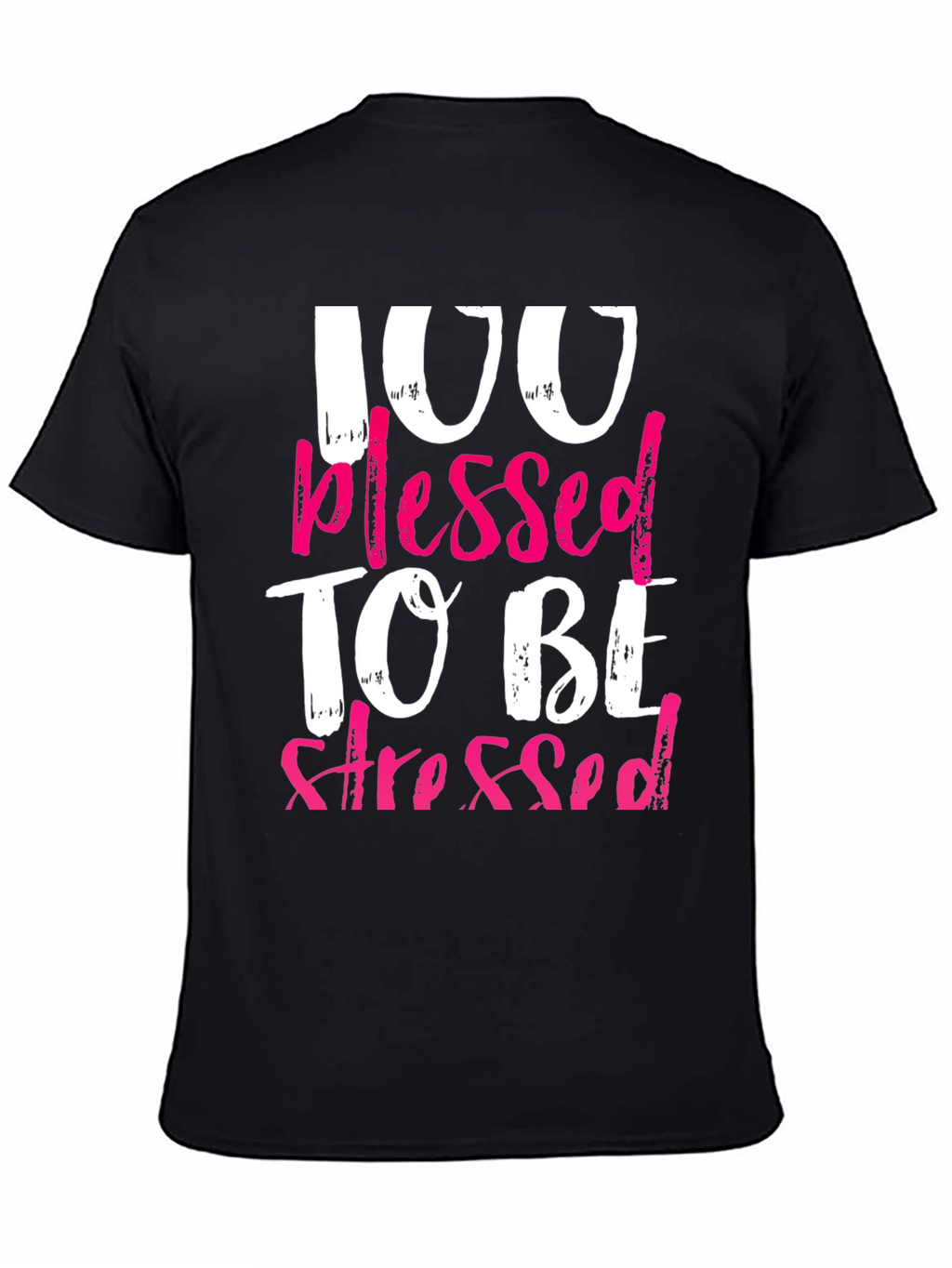 100 Blessed To Be Stressed Graphic T-Shirt