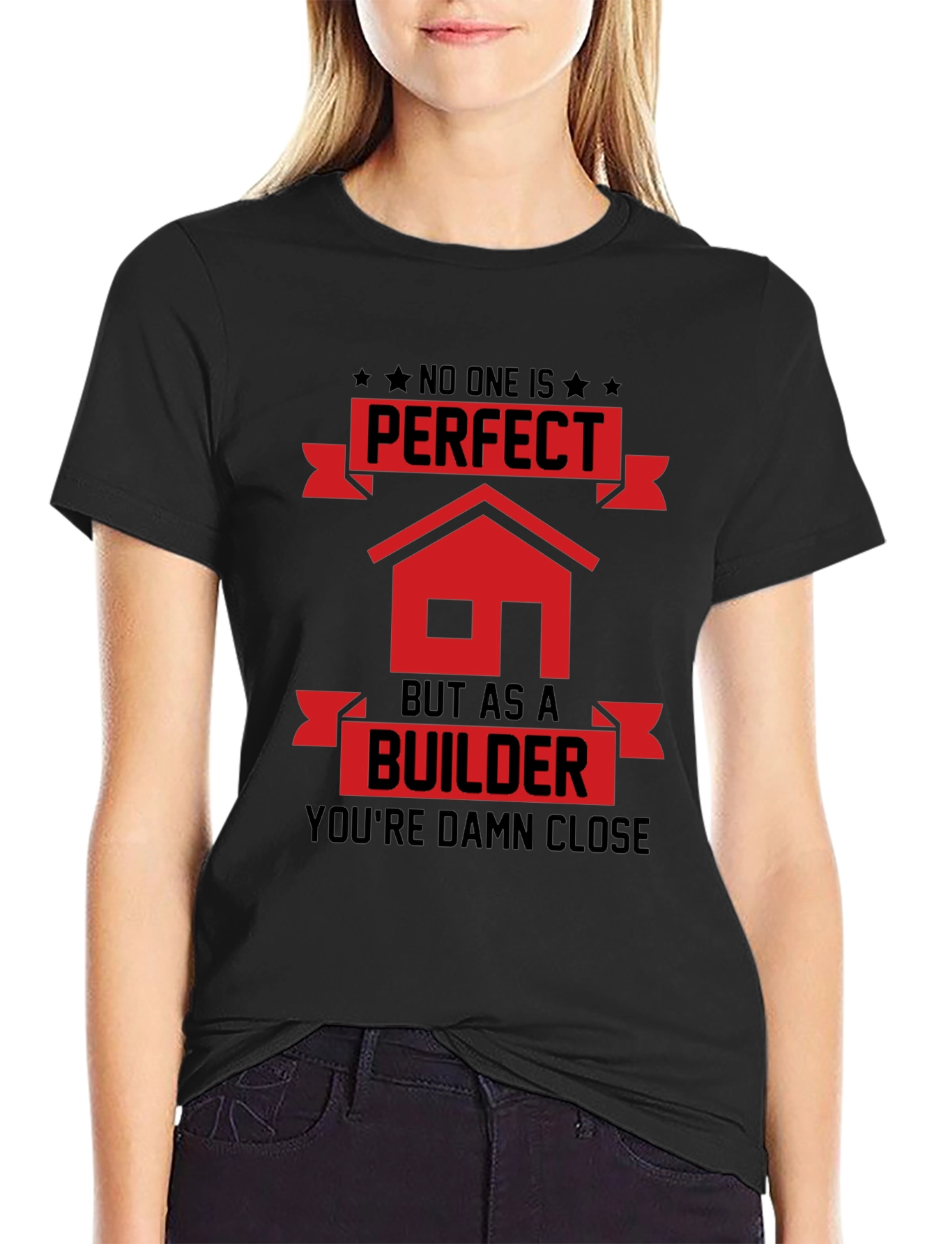 Builder T-Shirt: No One Is Perfect Builder is Close!