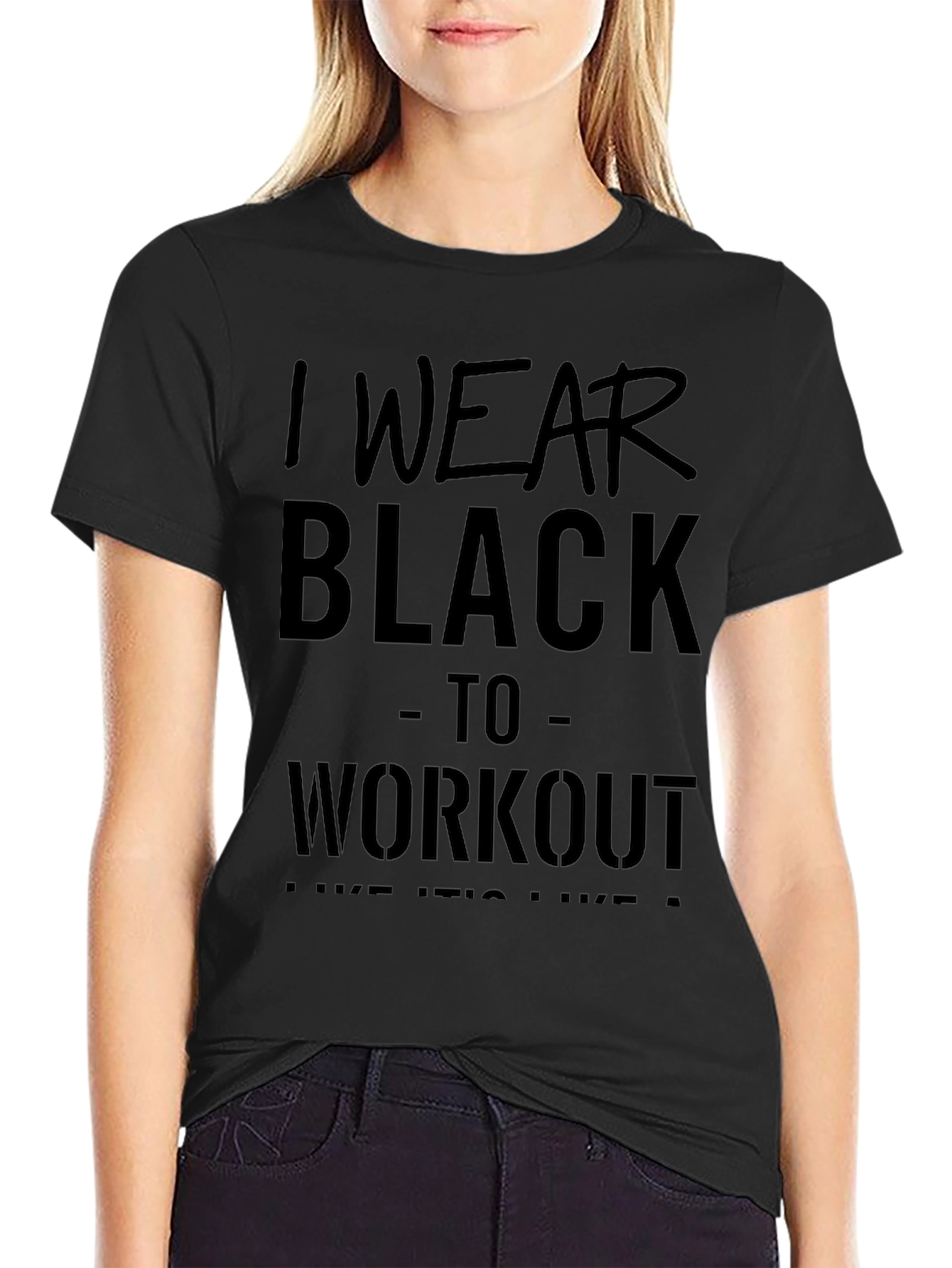 Black Workout T-Shirt - I Wear Black to Workout