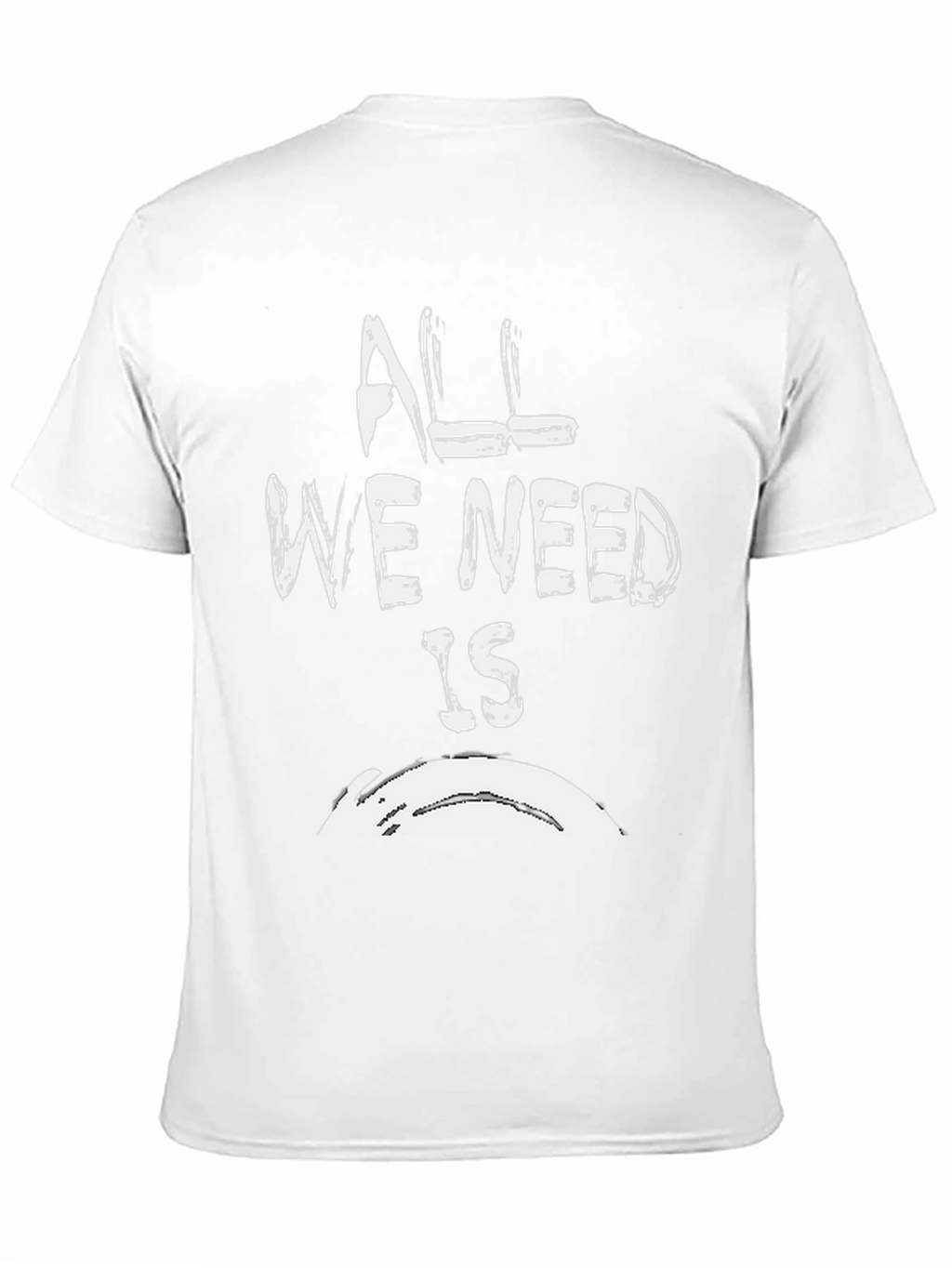 All We Need Is T-Shirt