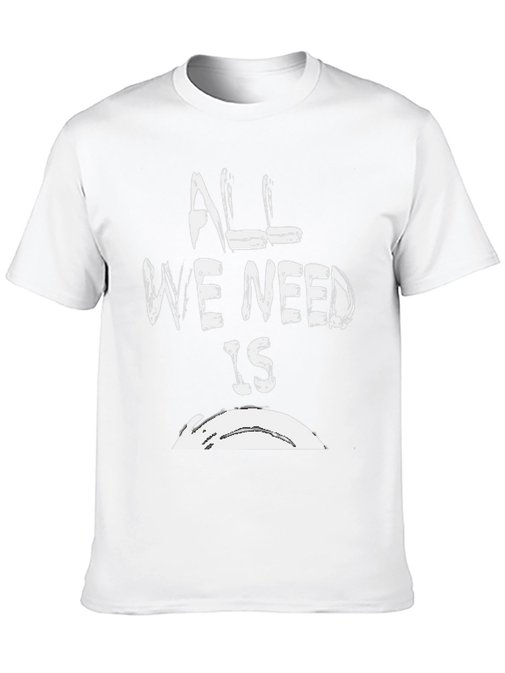 All We Need Is T-Shirt