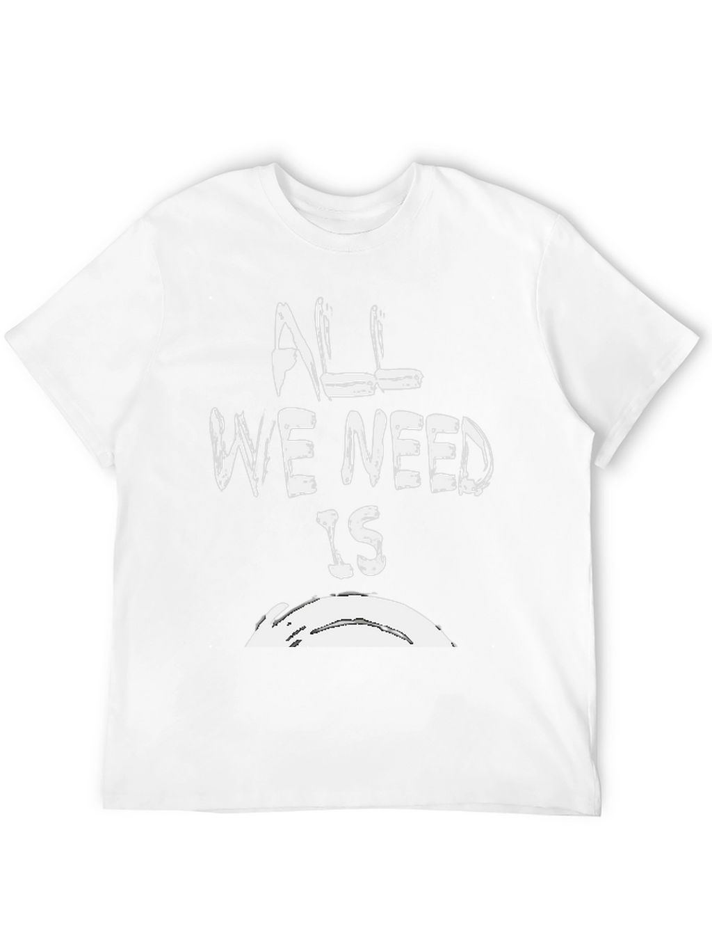 All We Need Is T-Shirt