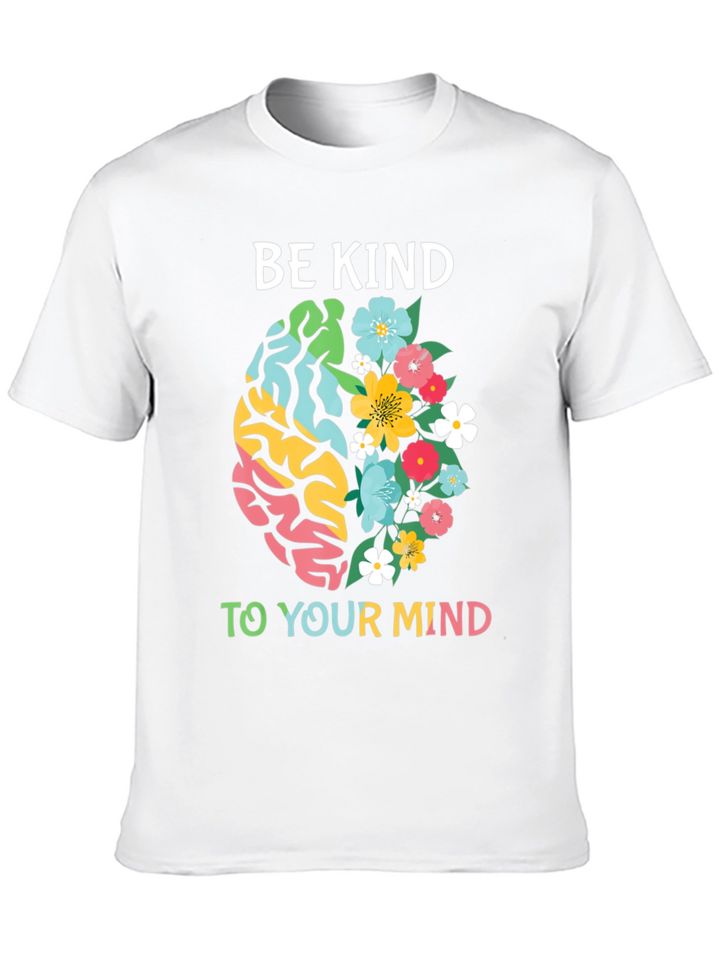 Be Kind To Your Mind T-Shirt