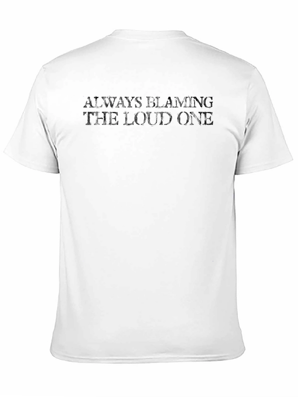 Always Blaming The Loud One T-Shirt